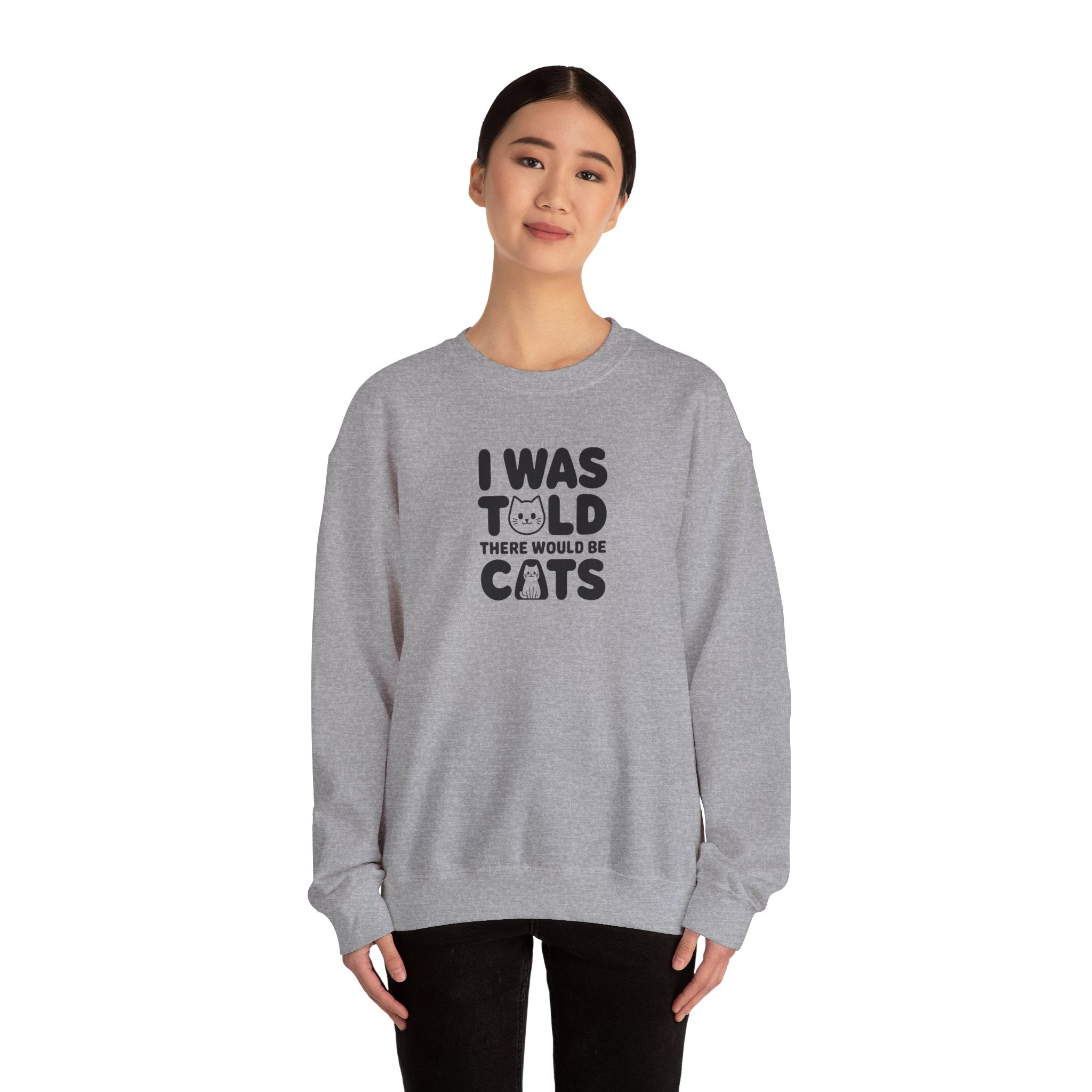I Was Told There Would Be Cats Sweatshirt