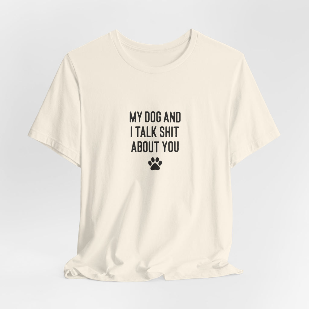 My Dog And I Talk Shit About You