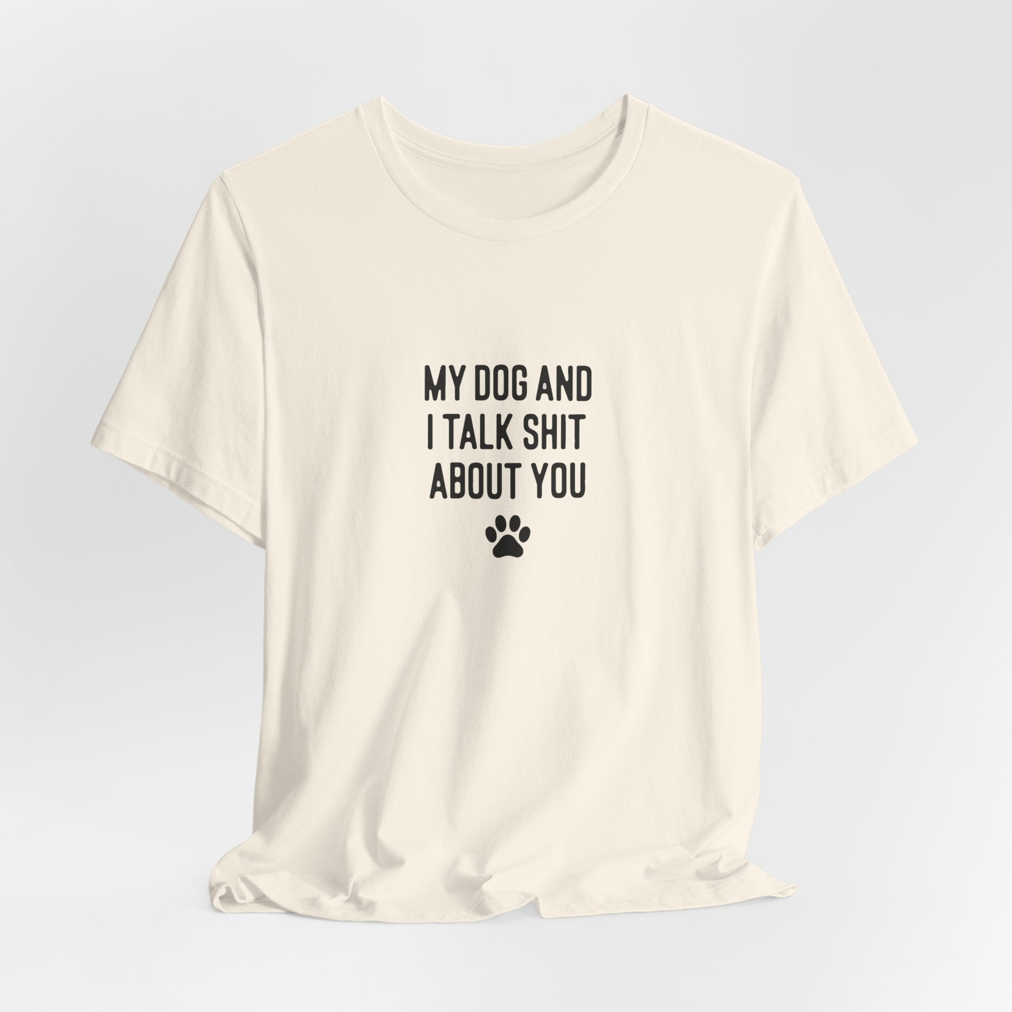 My Dog And I Talk Shit About You