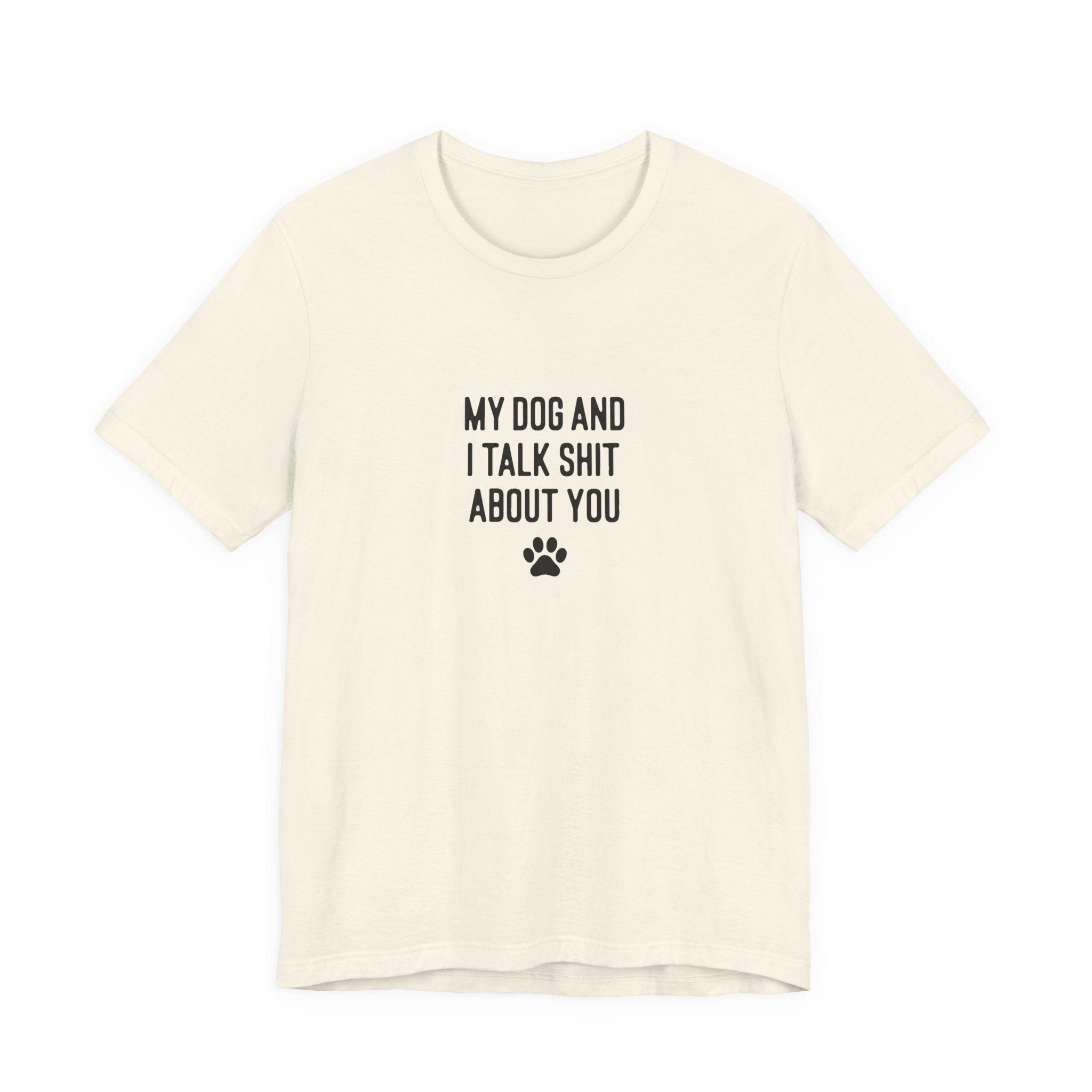 My Dog And I Talk Shit About You