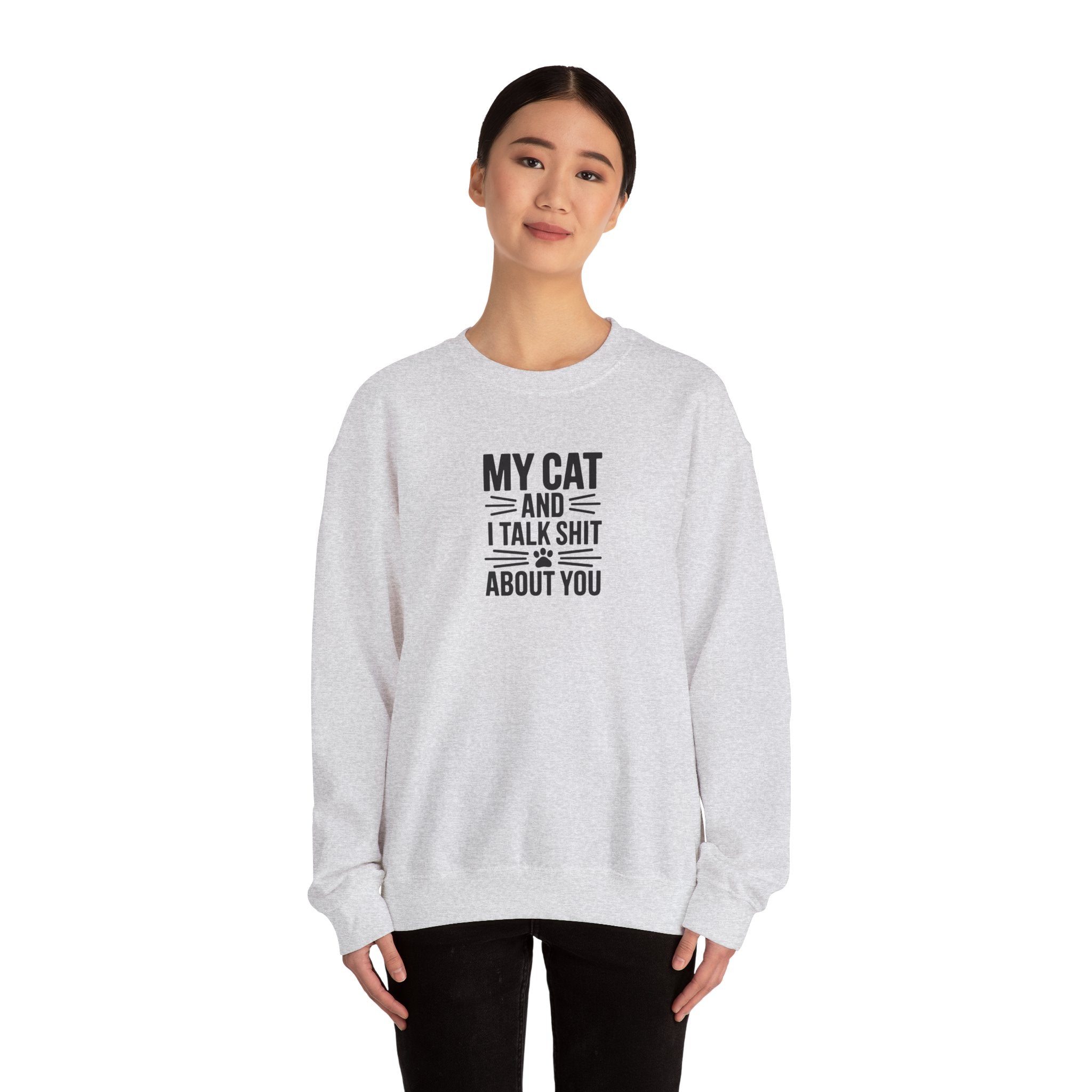 My Cat And I Talk Shit About You Sweatshirt