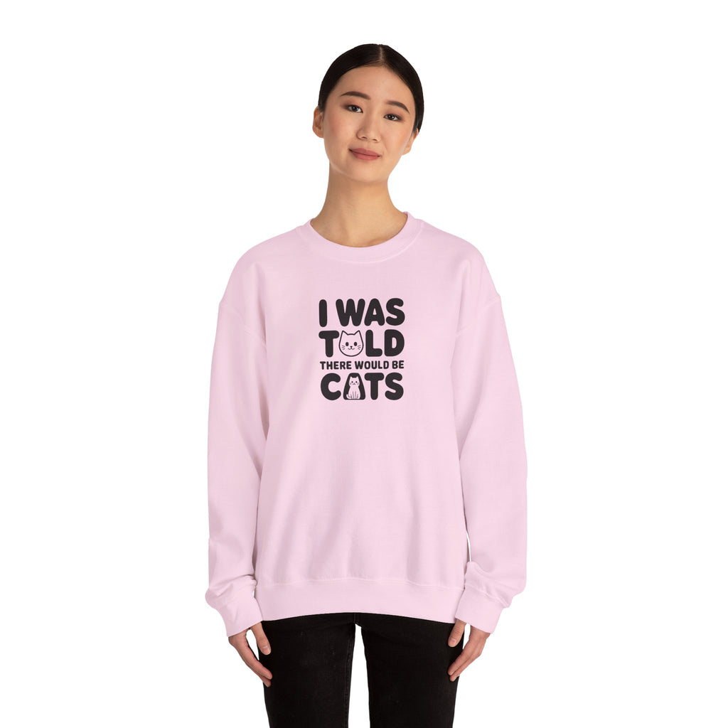 I Was Told There Would Be Cats Sweatshirt