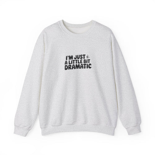 A Little Bit Dramatic Sweatshirt