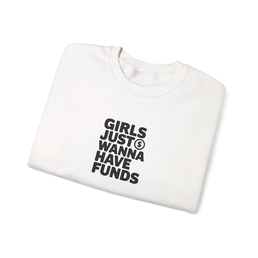 Girls Just Wanna Have Funds Sweatshirt