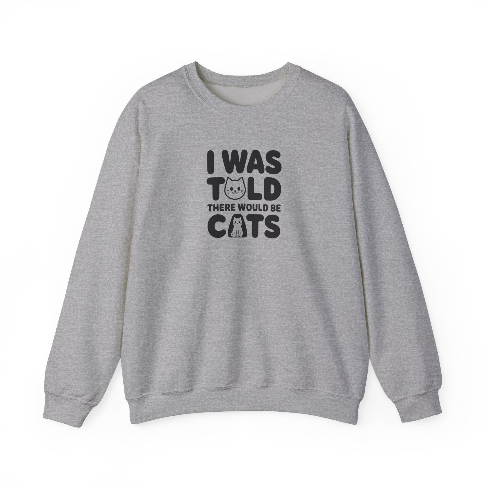I Was Told There Would Be Cats Sweatshirt