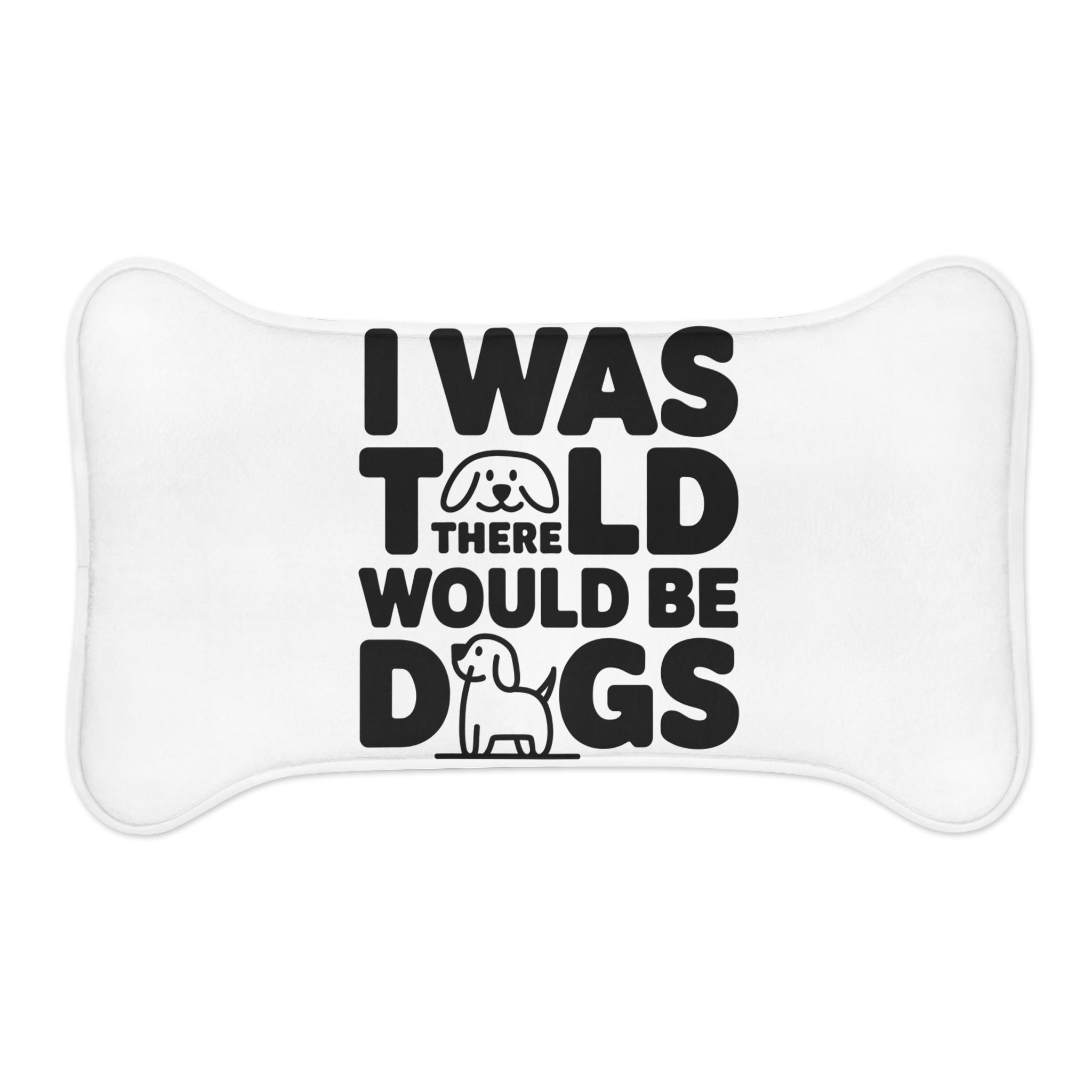 I Was Told There Would Be Dogs Dog Feeding Mat