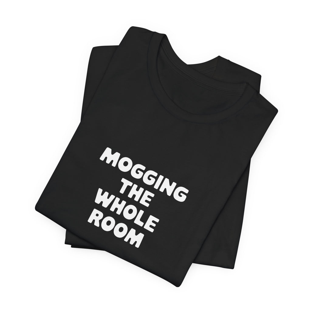 Mogging The Whole Room Black Tee