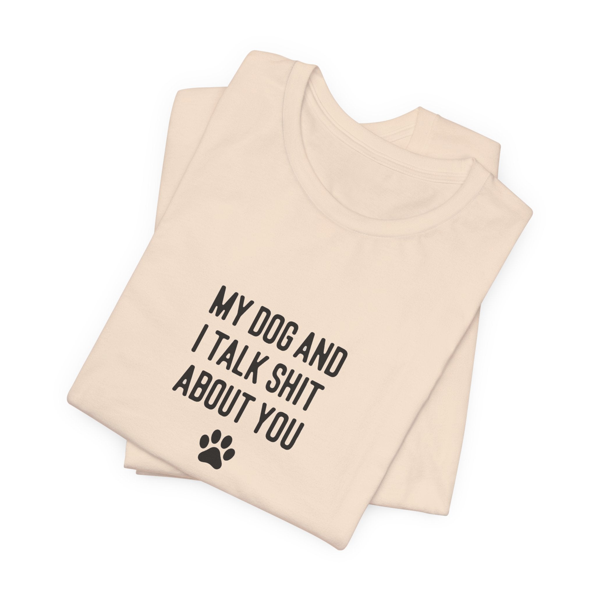 My Dog And I Talk Shit About You