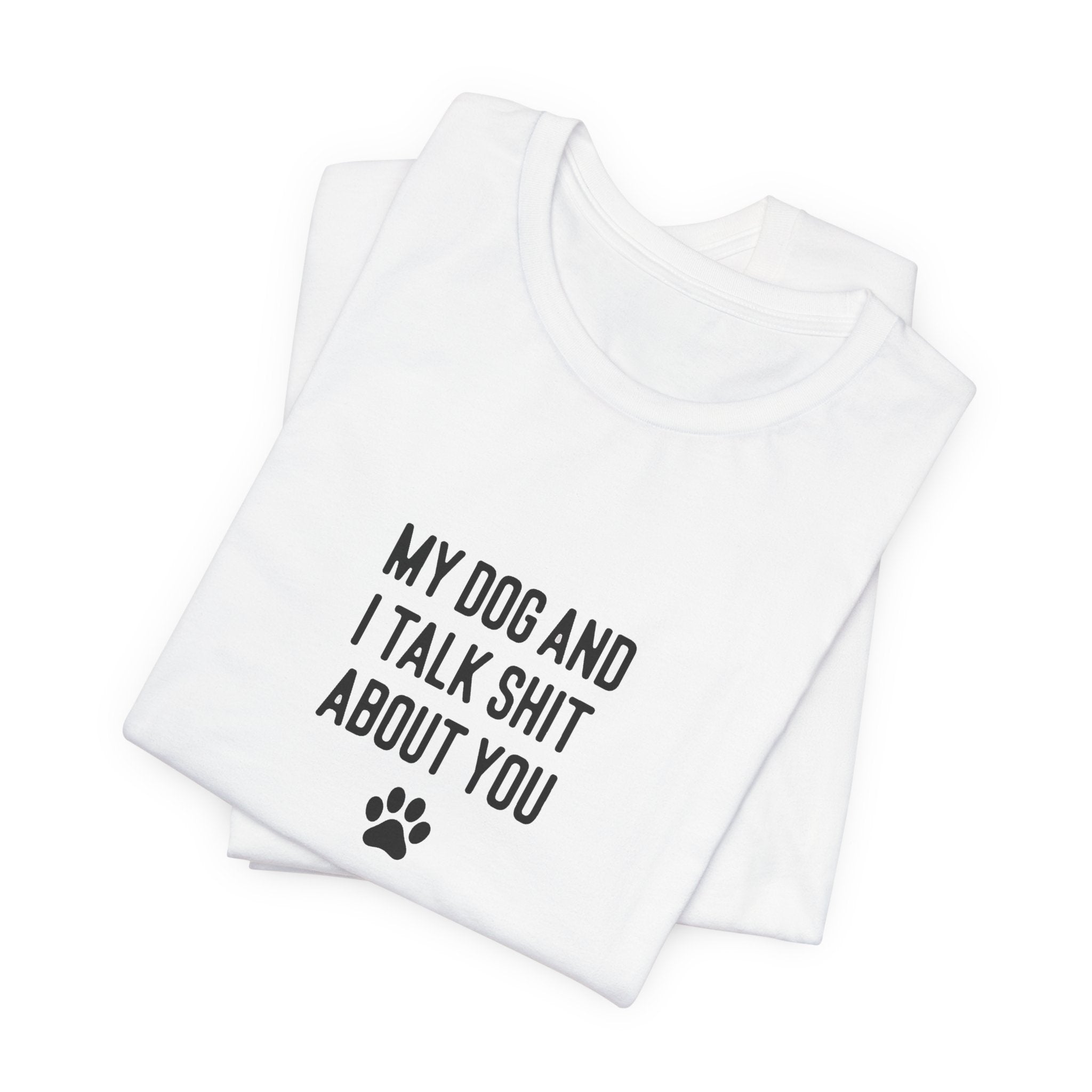 My Dog And I Talk Shit About You