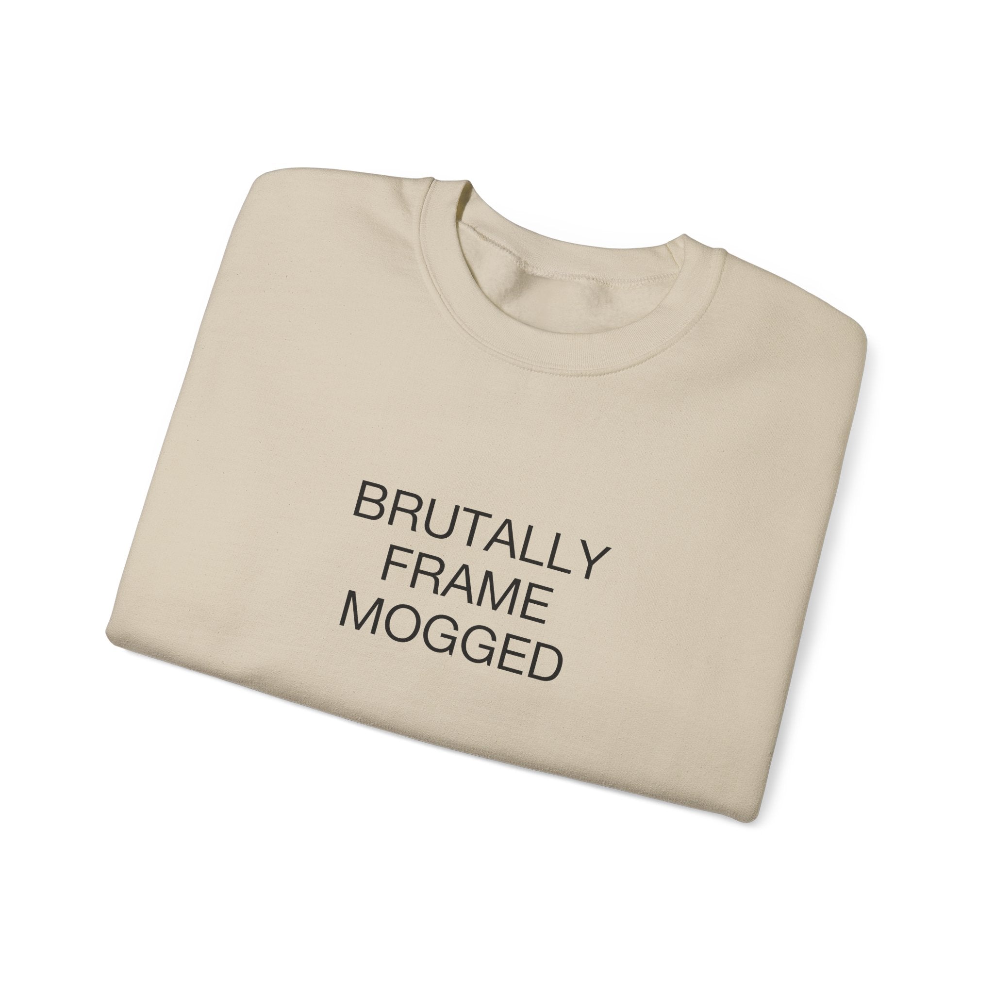 Brutally Frame Mogged Sweatshirt