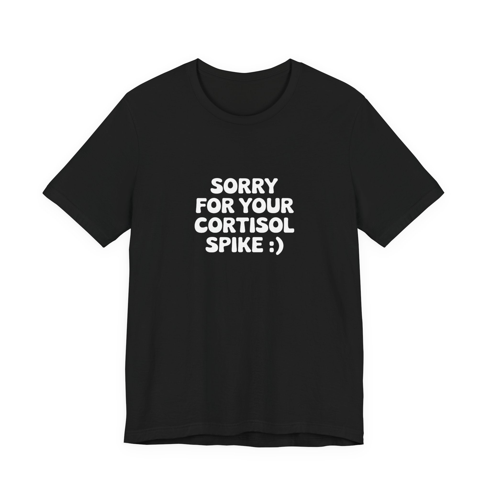 Sorry For Your Cortisol Spike Black Tee