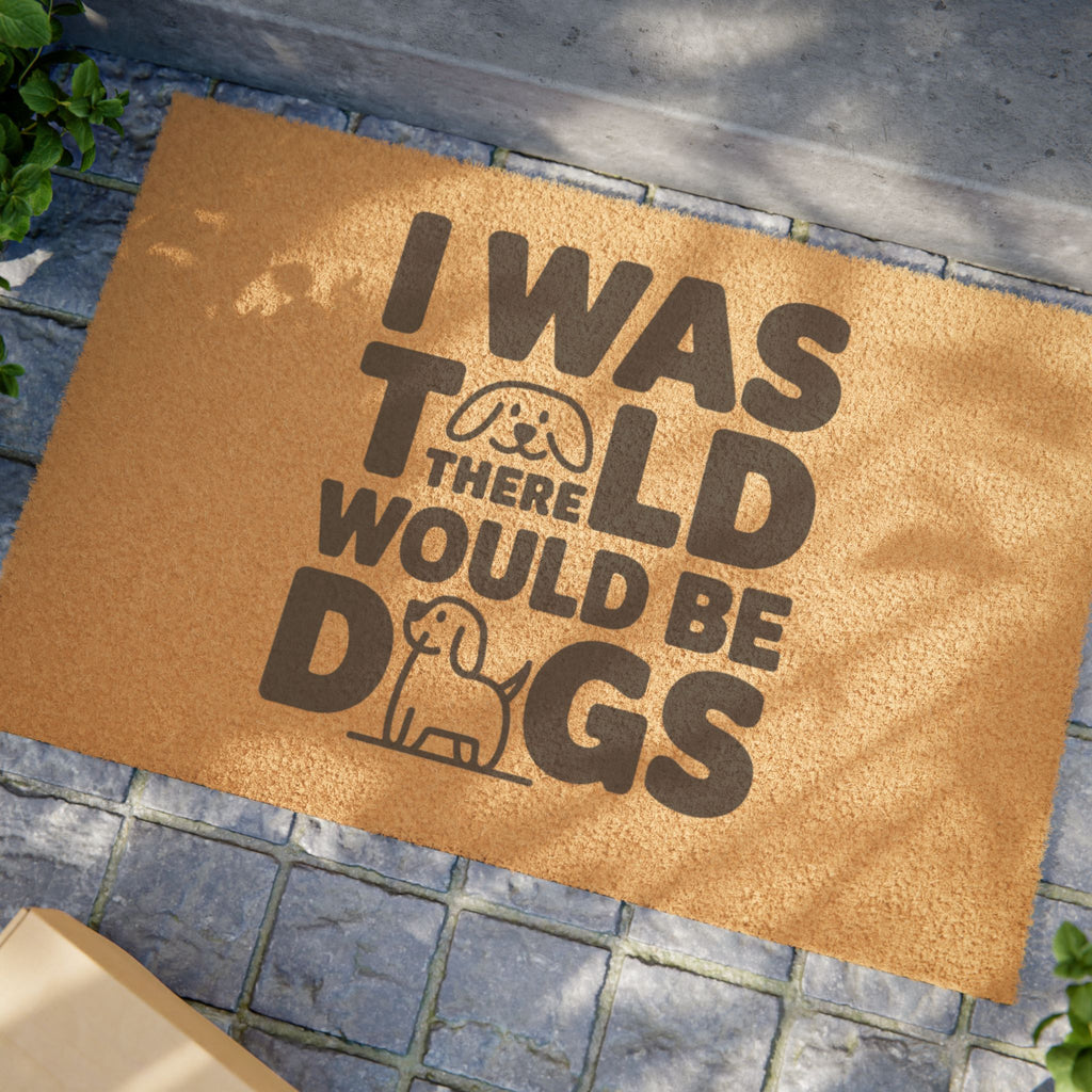 I Was Told There Would Be Dogs Doormat