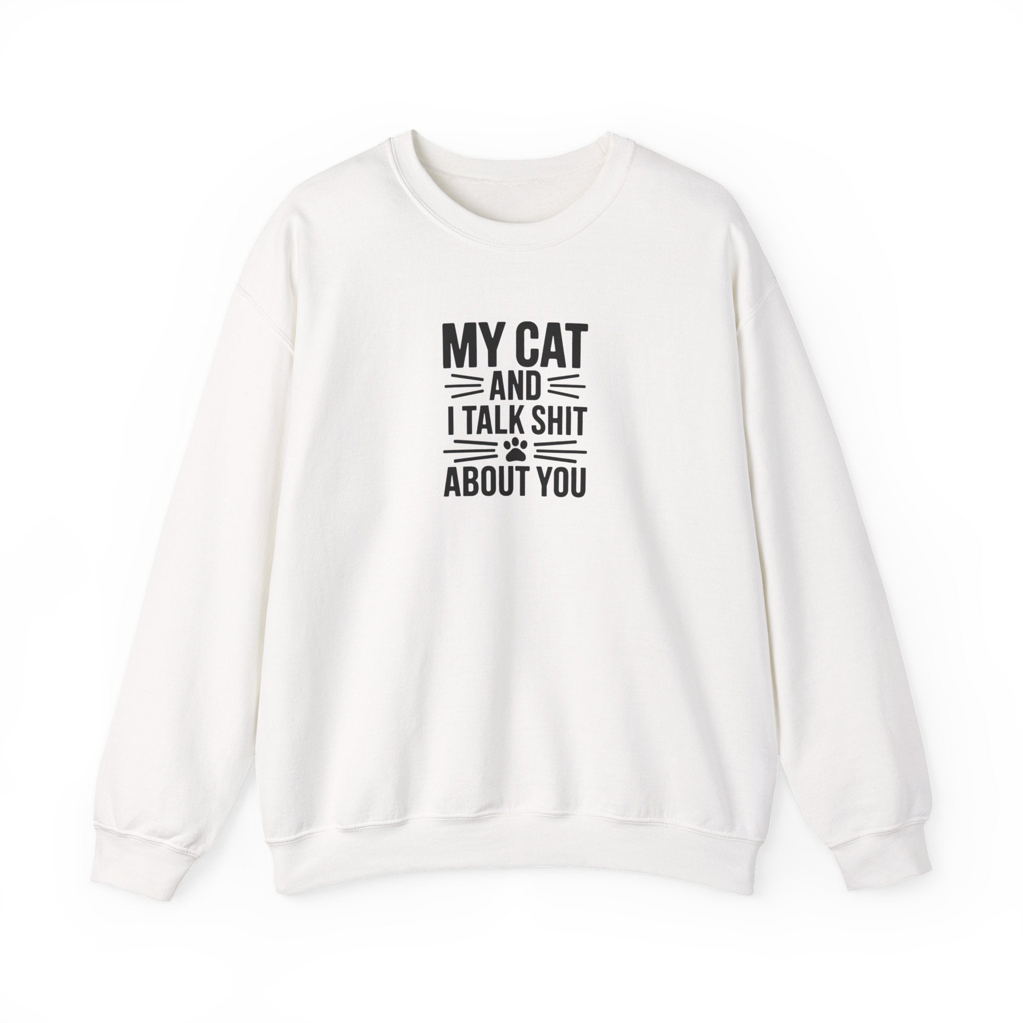 My Cat And I Talk Shit About You Sweatshirt