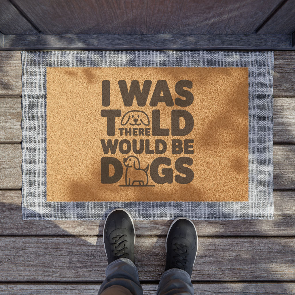 I Was Told There Would Be Dogs Doormat