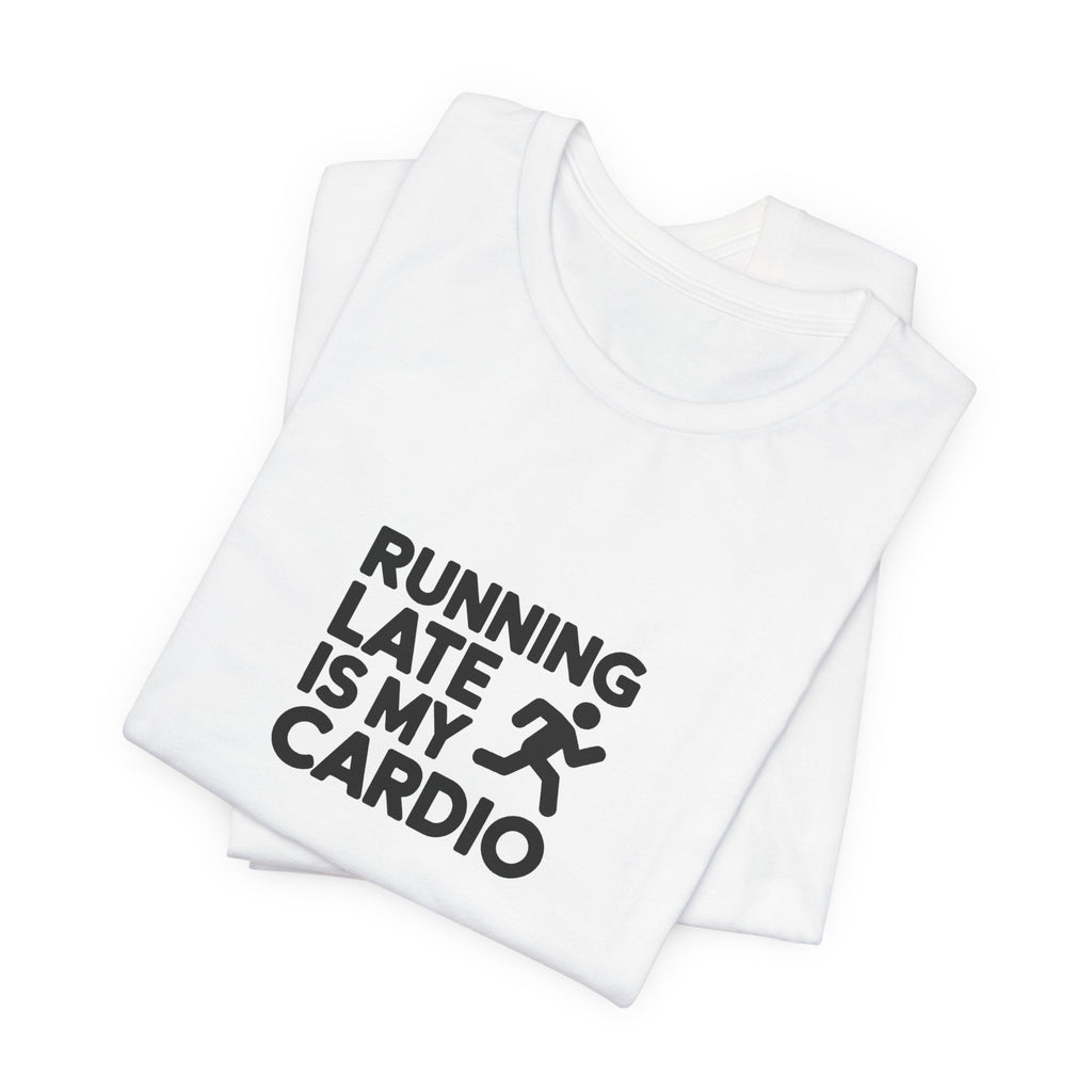 Running Late Is My Cardio