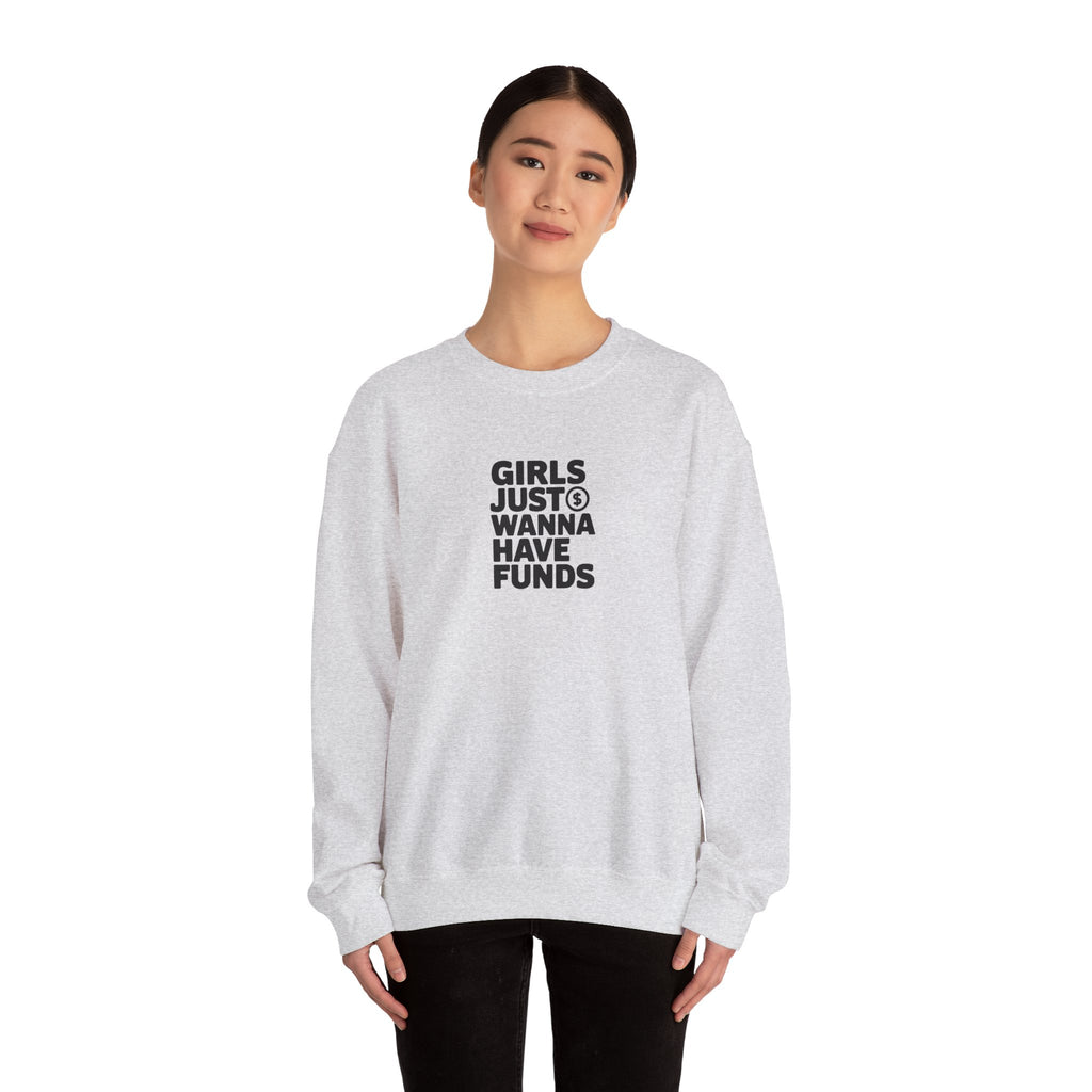 Girls Just Wanna Have Funds Sweatshirt