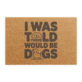 I Was Told There Would Be Dogs Doormat