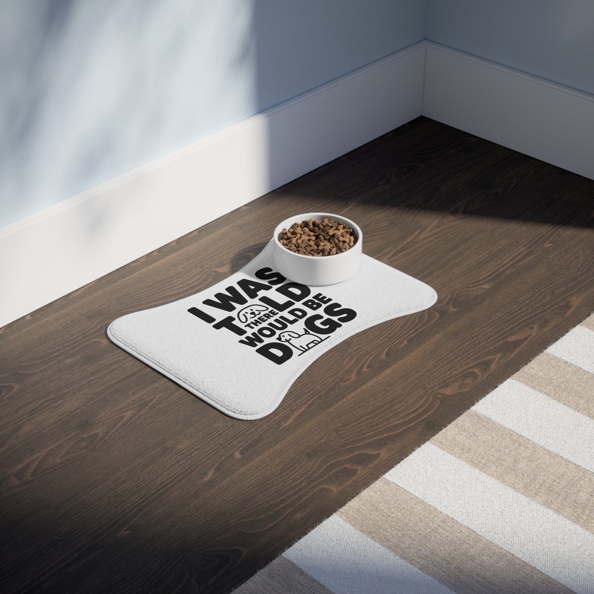 I Was Told There Would Be Dogs Dog Feeding Mat