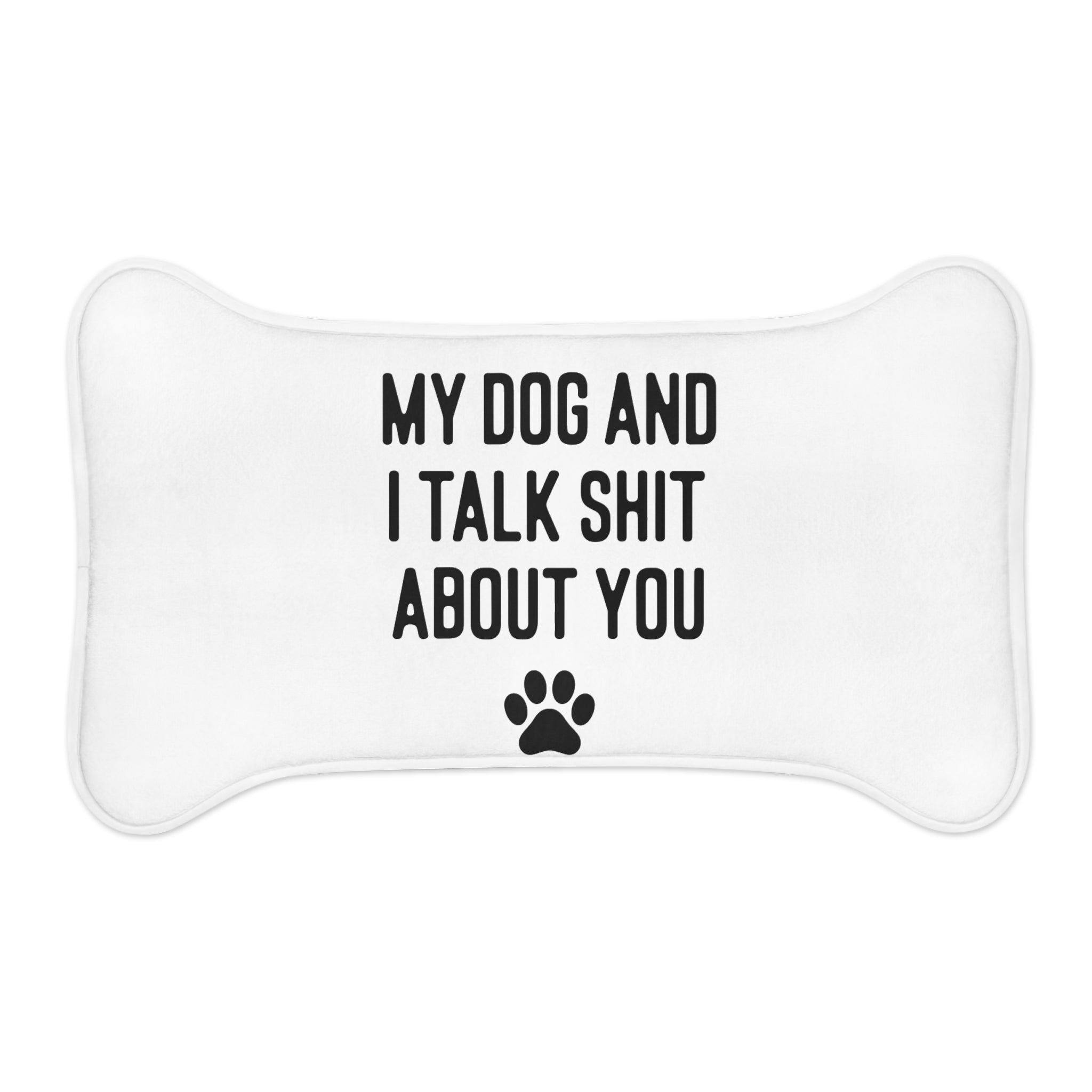 My Dog And I Talk Shit About You Dog Feeding Mat
