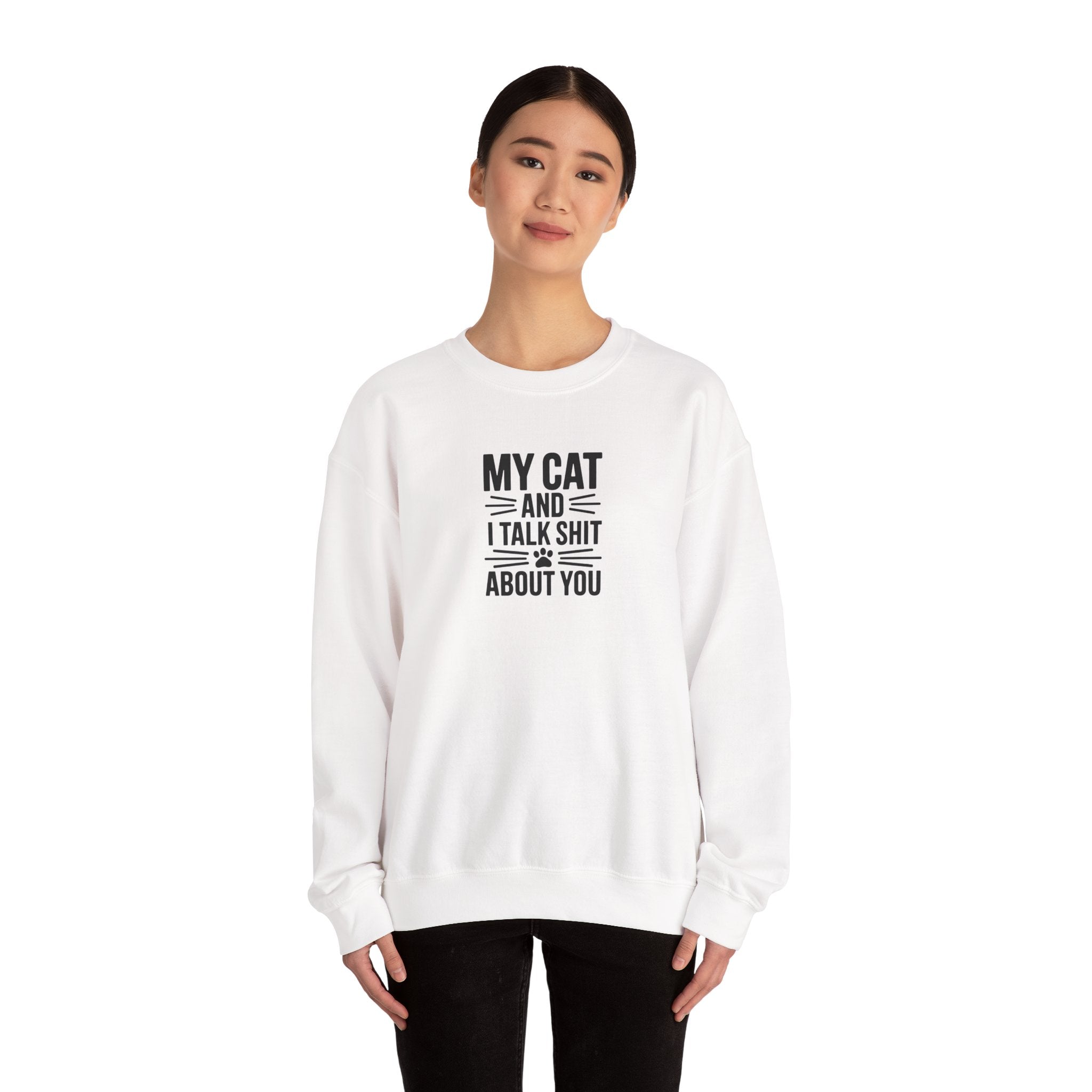 My Cat And I Talk Shit About You Sweatshirt