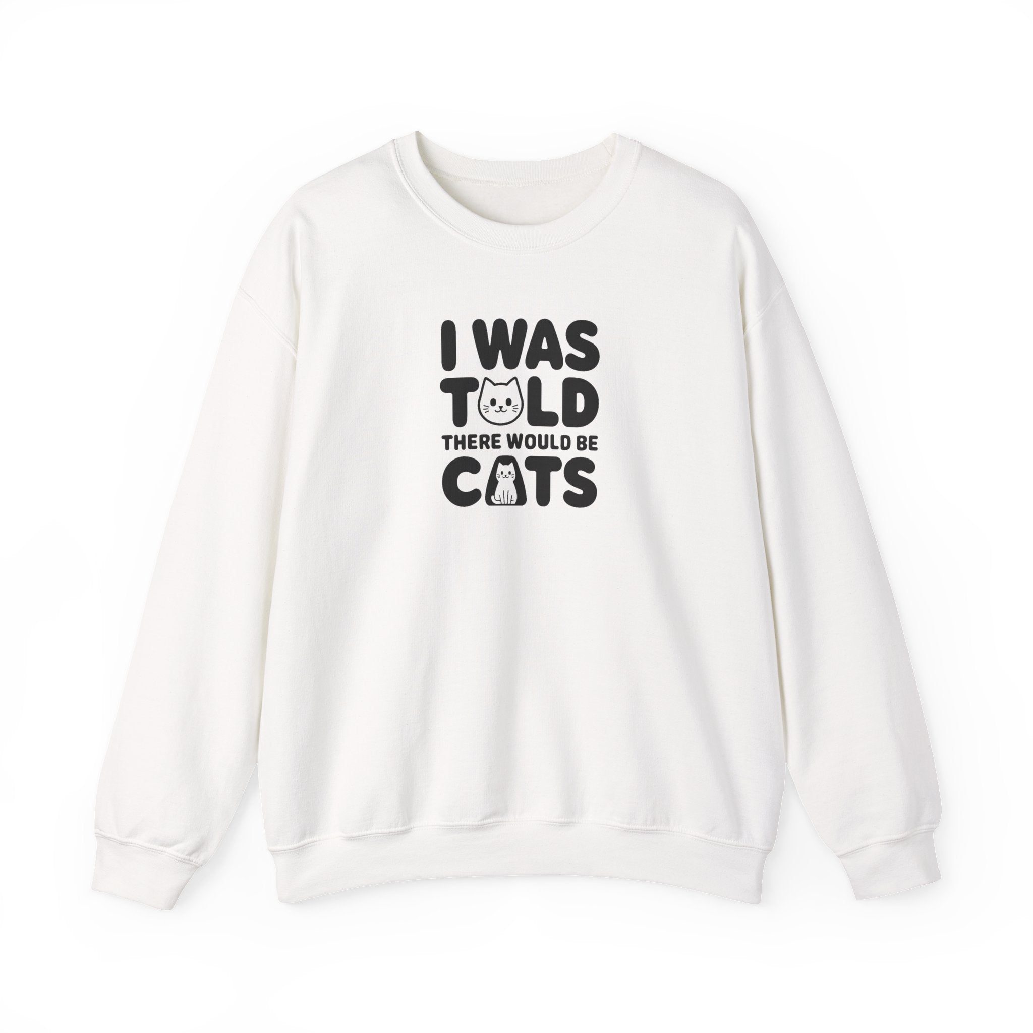 I Was Told There Would Be Cats Sweatshirt