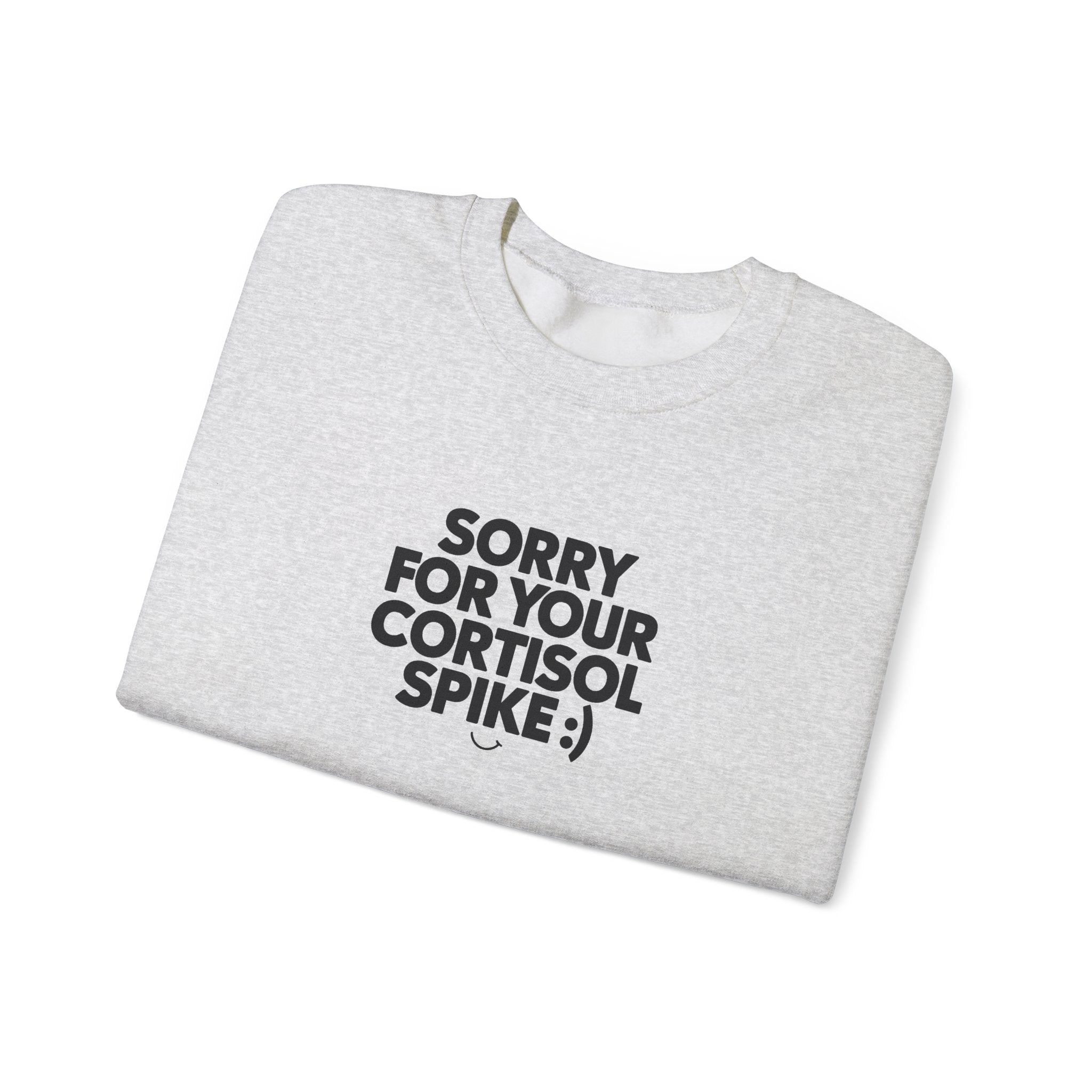 Sorry For Your Cortisol Spike Sweatshirt