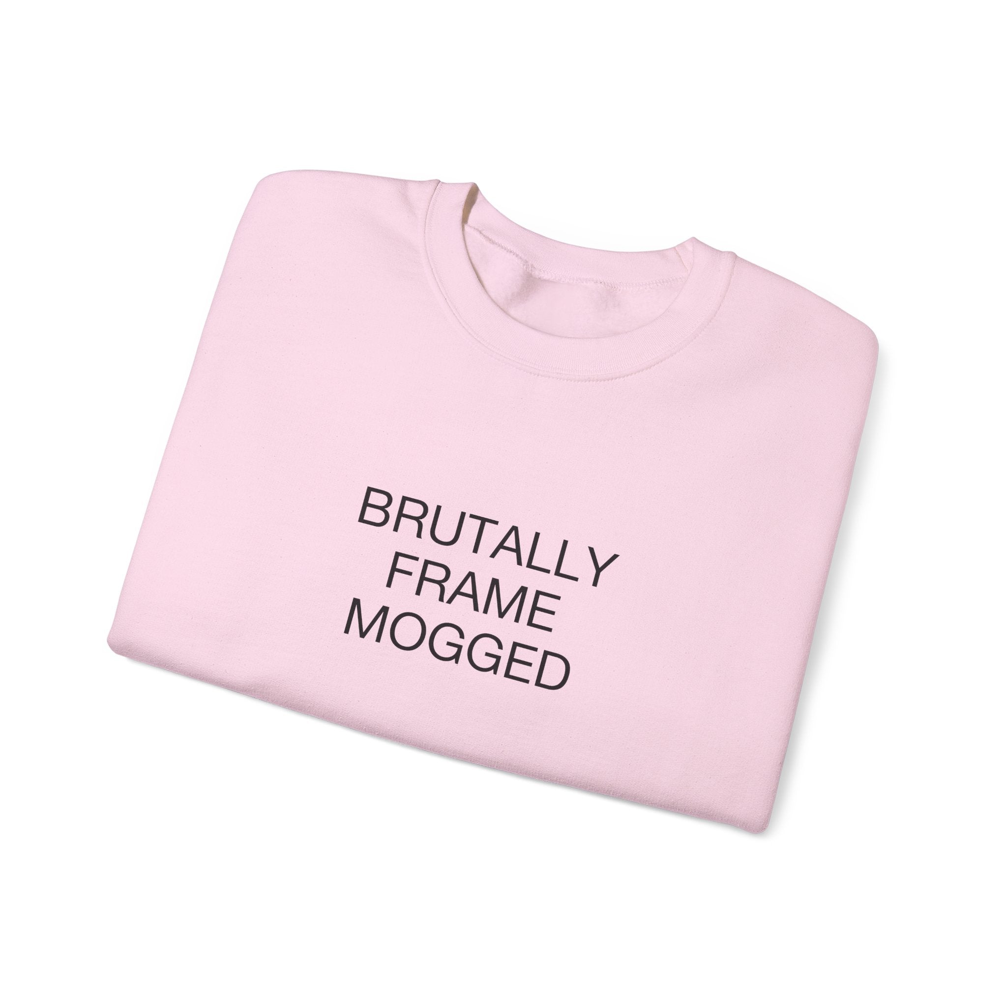 Brutally Frame Mogged Sweatshirt