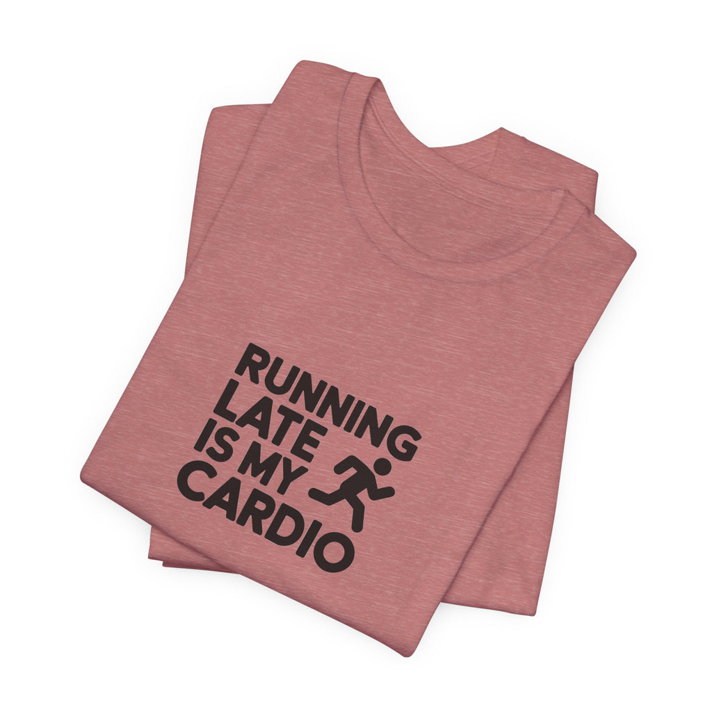 Running Late Is My Cardio