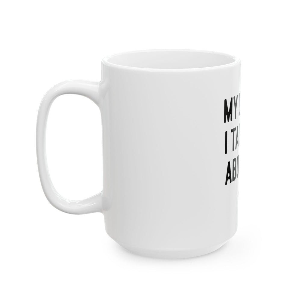 My Dog And I Talk Shit About You Mug