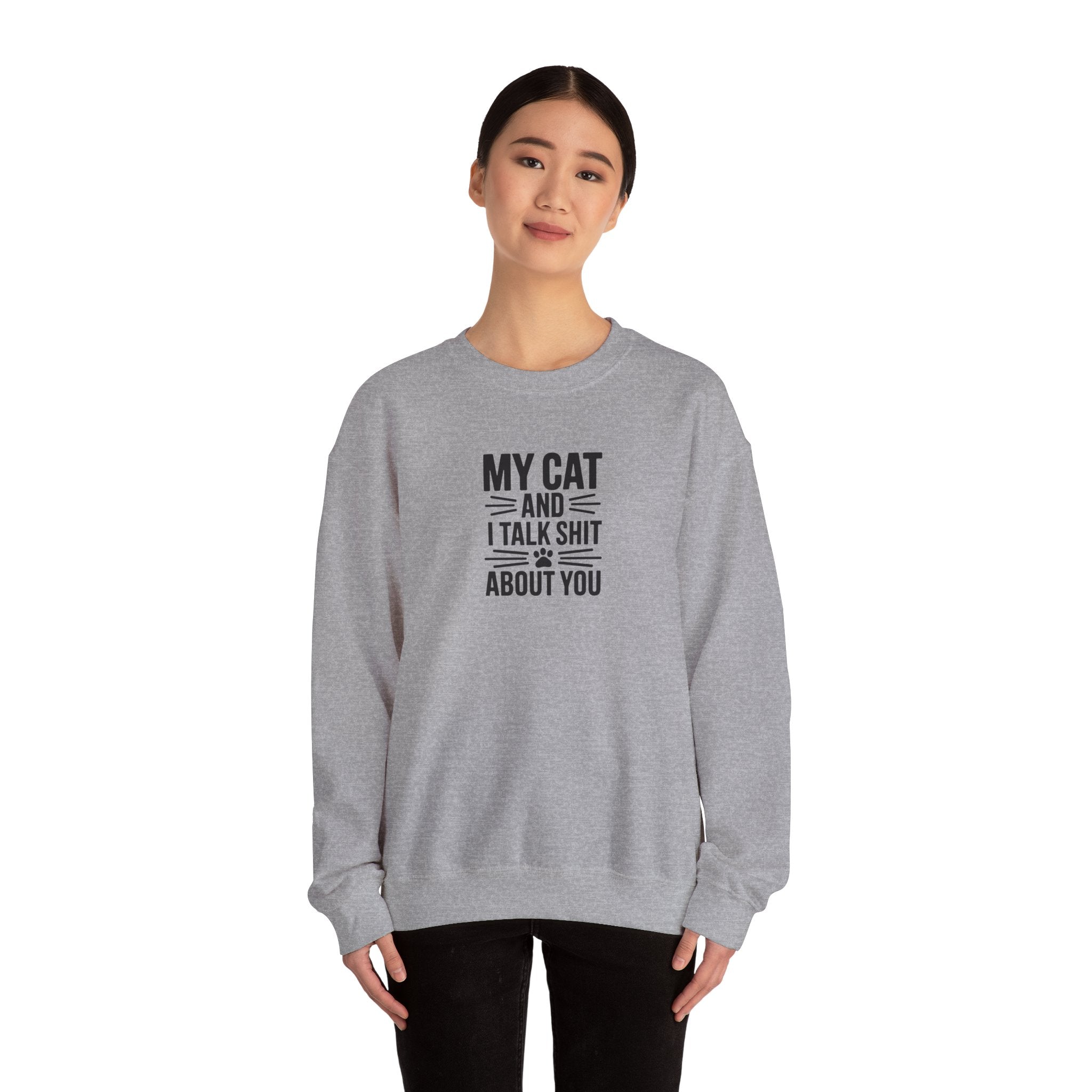 My Cat And I Talk Shit About You Sweatshirt