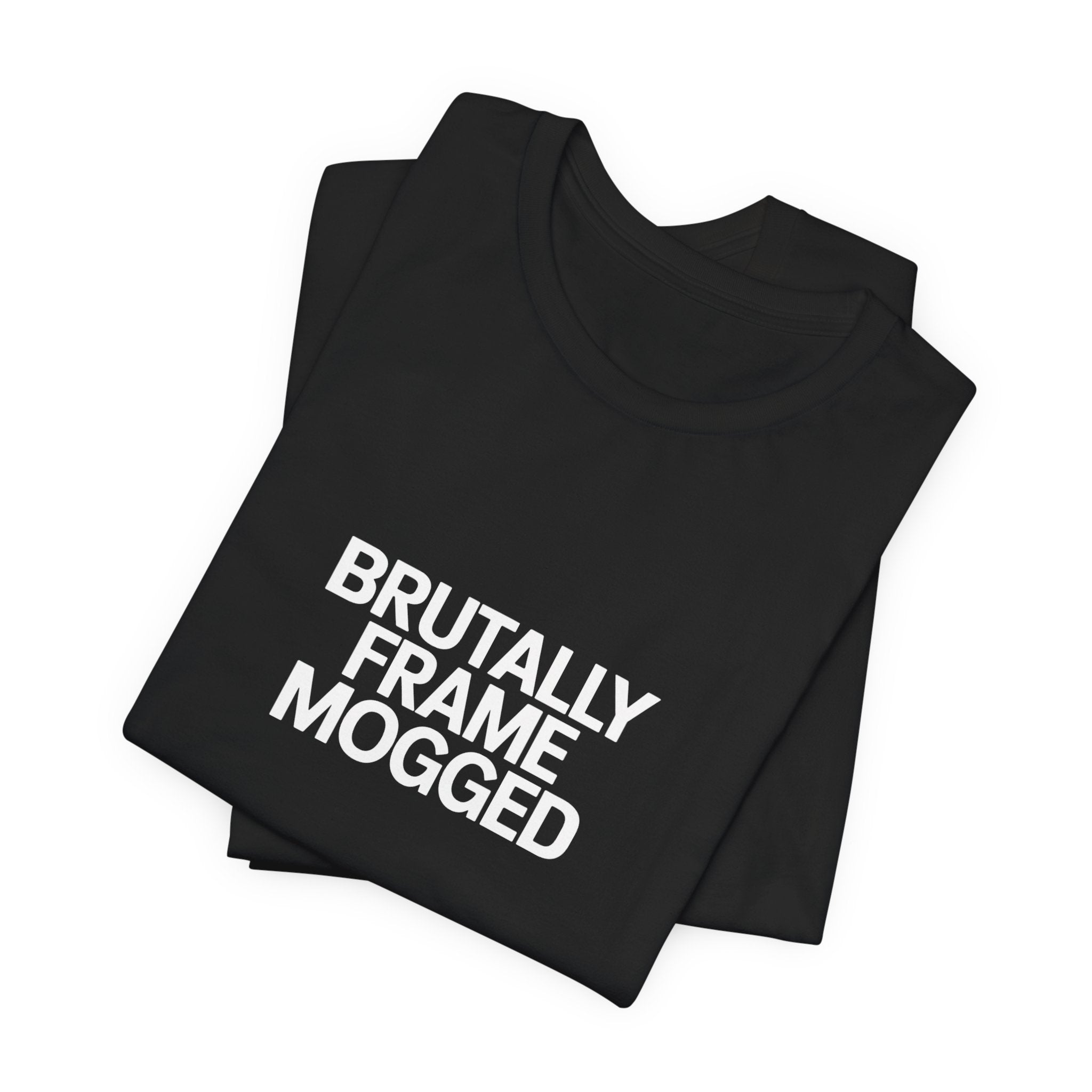 Brutally Frame Mogged Black Tee