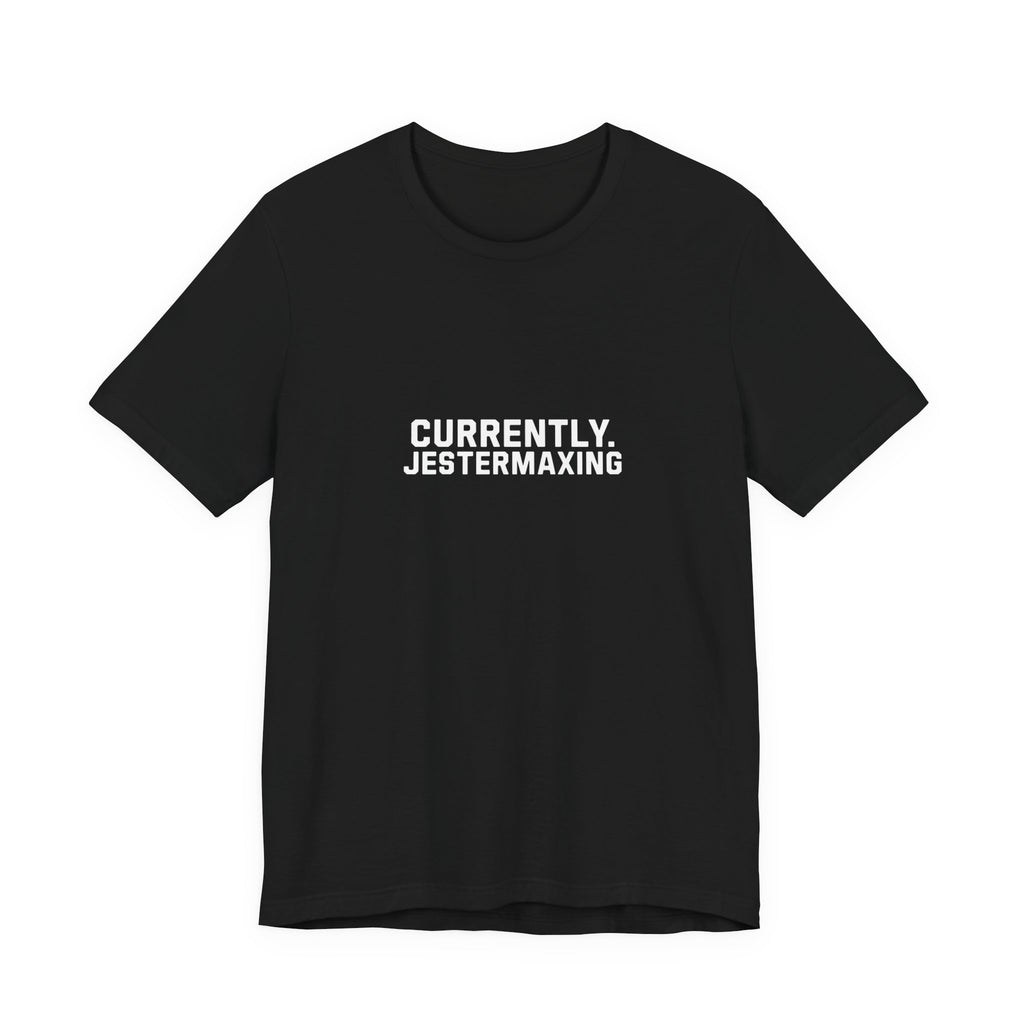 Currently Jestermaxing Black Tee