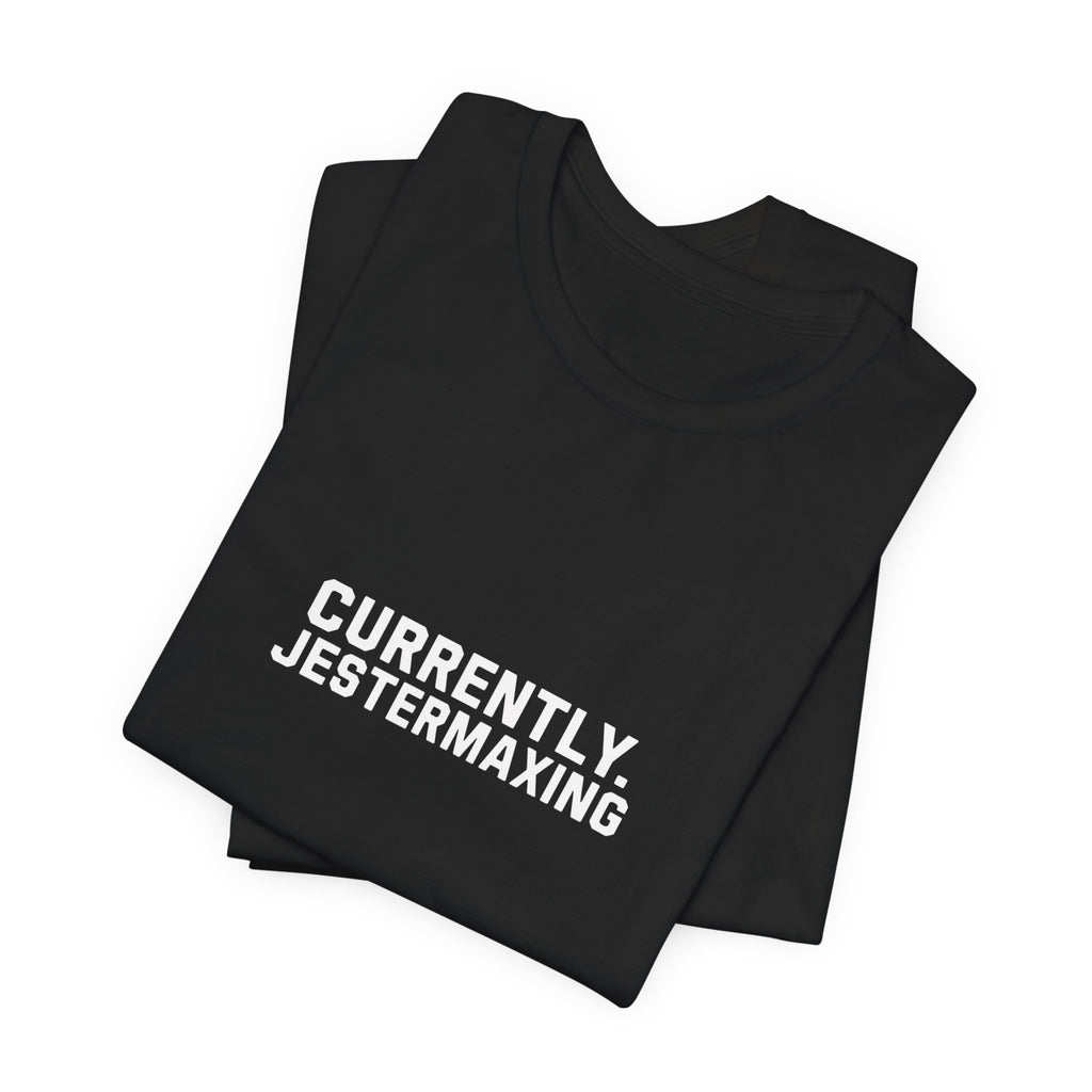 Currently Jestermaxing Black Tee