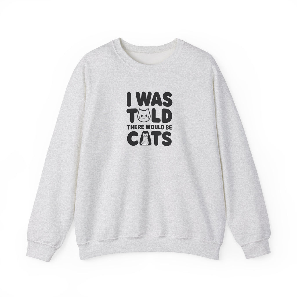 I Was Told There Would Be Cats Sweatshirt