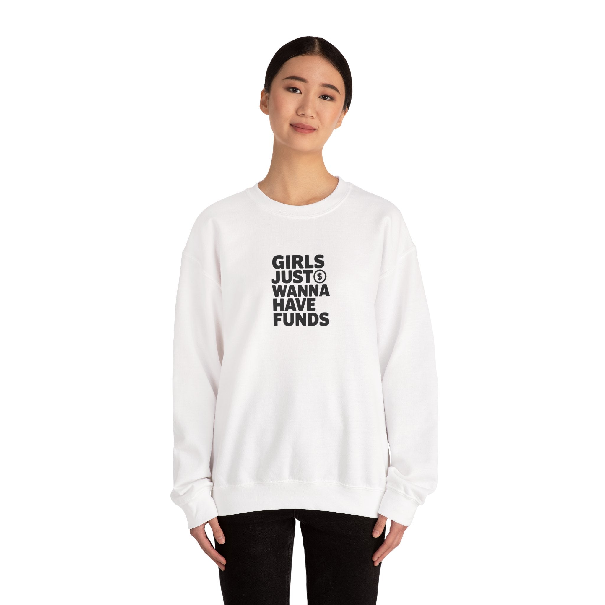 Girls Just Wanna Have Funds Sweatshirt