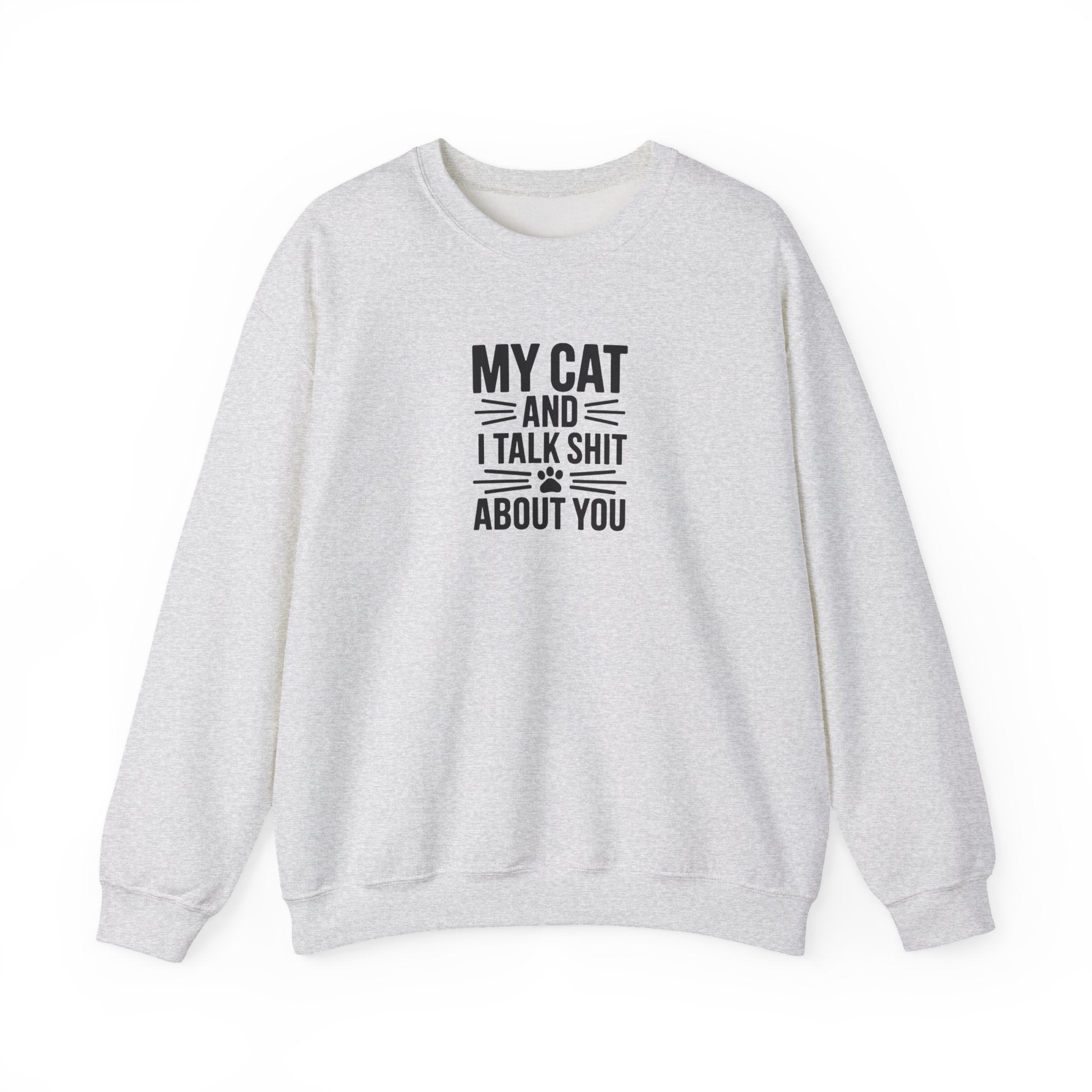 My Cat And I Talk Shit About You Sweatshirt