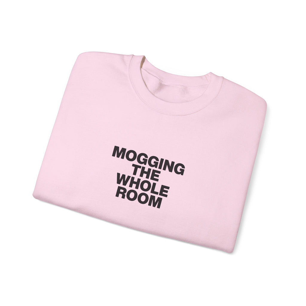 Mogging The Whole Room Sweatshirt