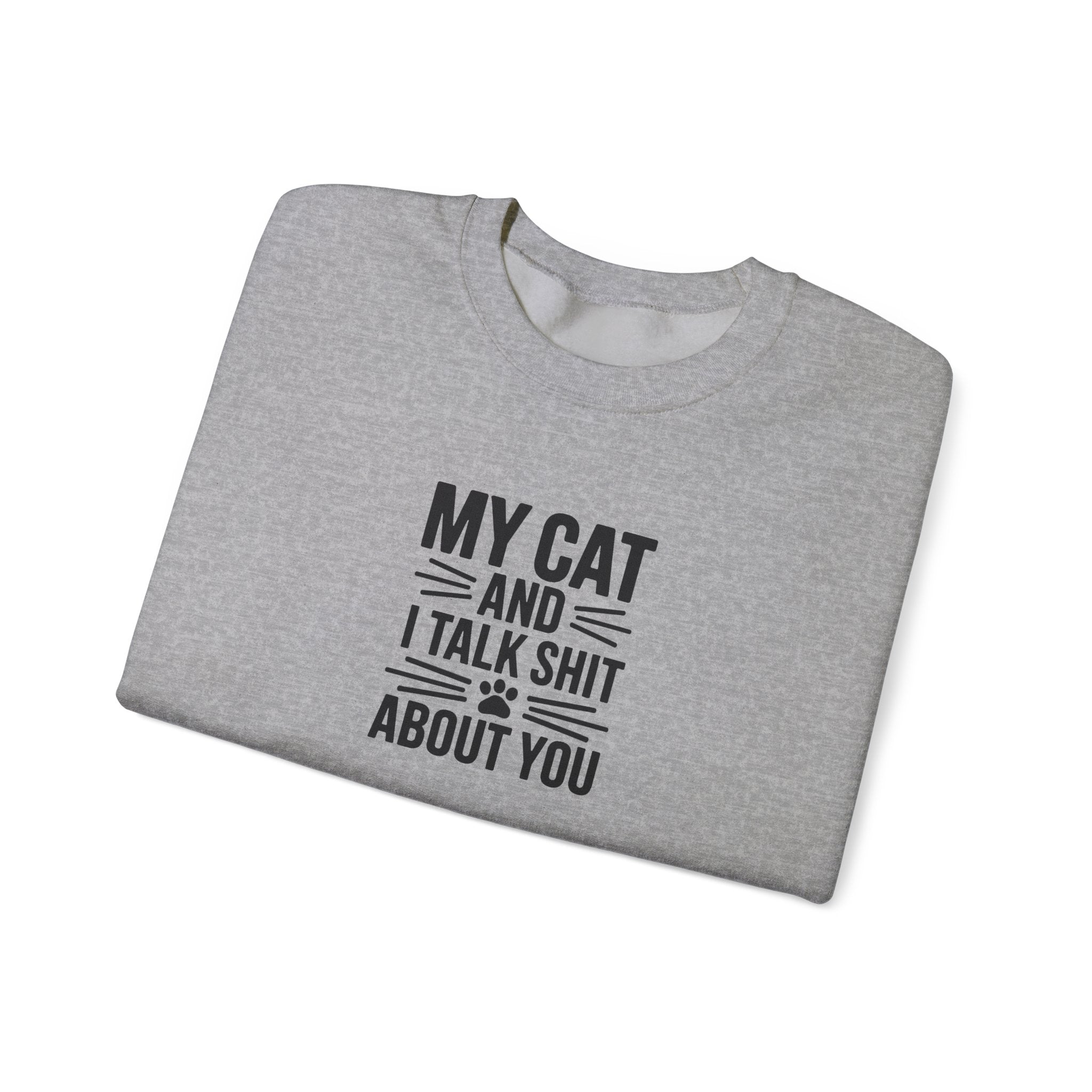 My Cat And I Talk Shit About You Sweatshirt