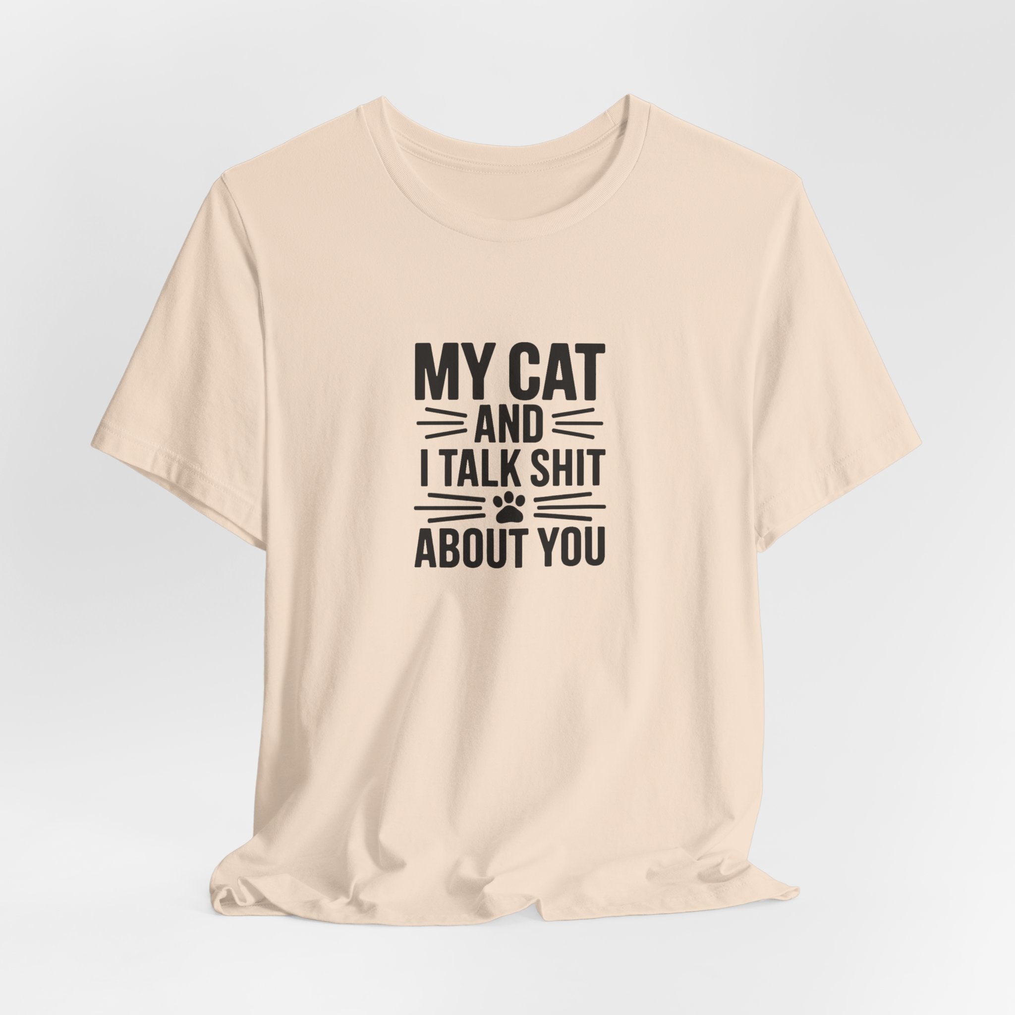My Cat And I Talk Shit About You Tee