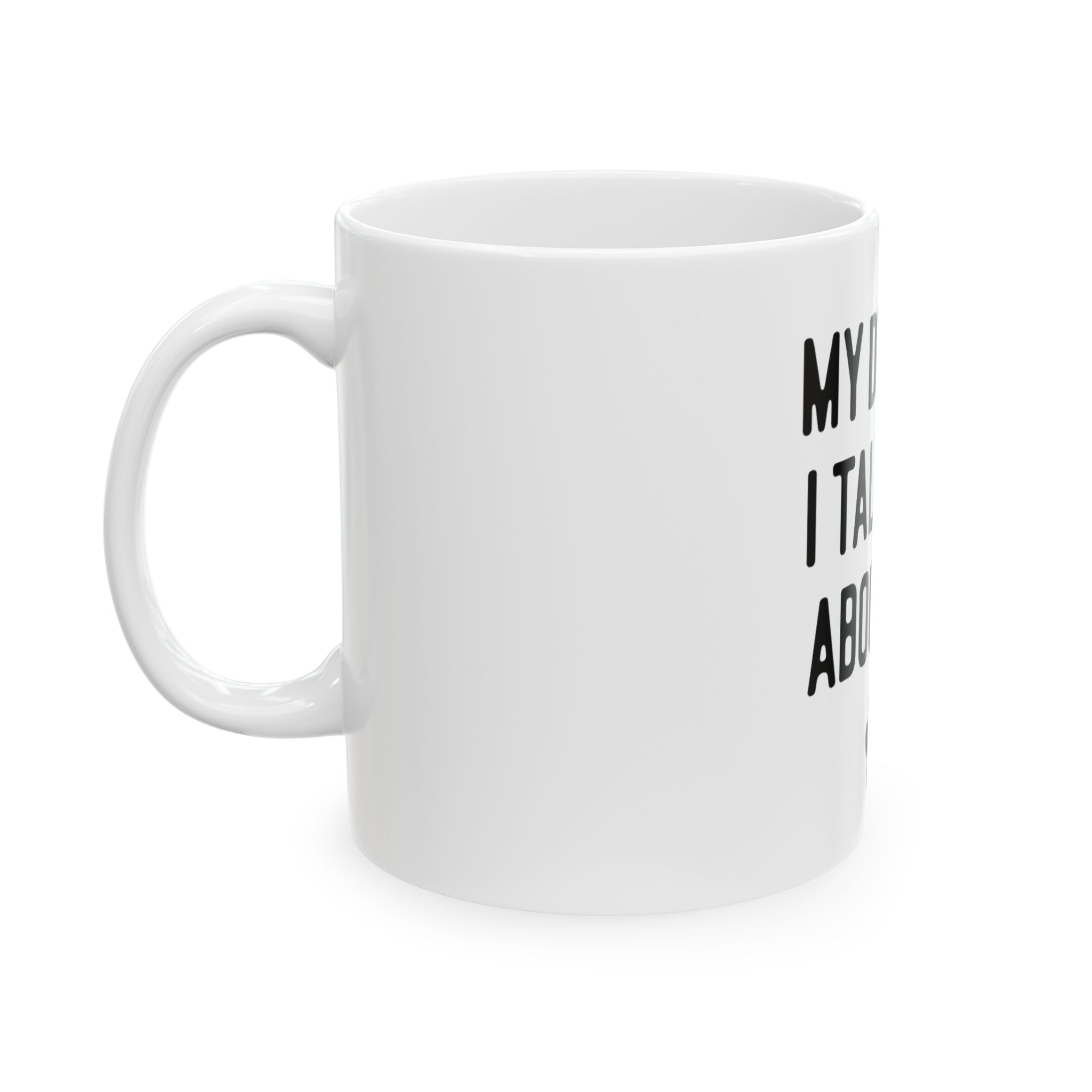 My Dog And I Talk Shit About You Mug