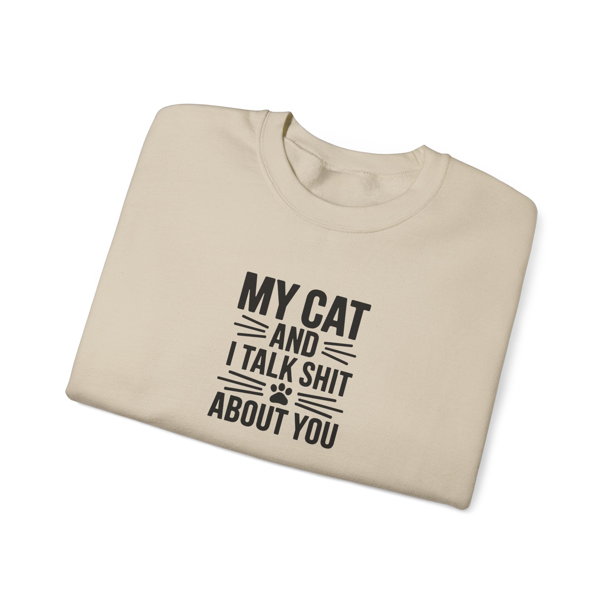 My Cat And I Talk Shit About You Sweatshirt