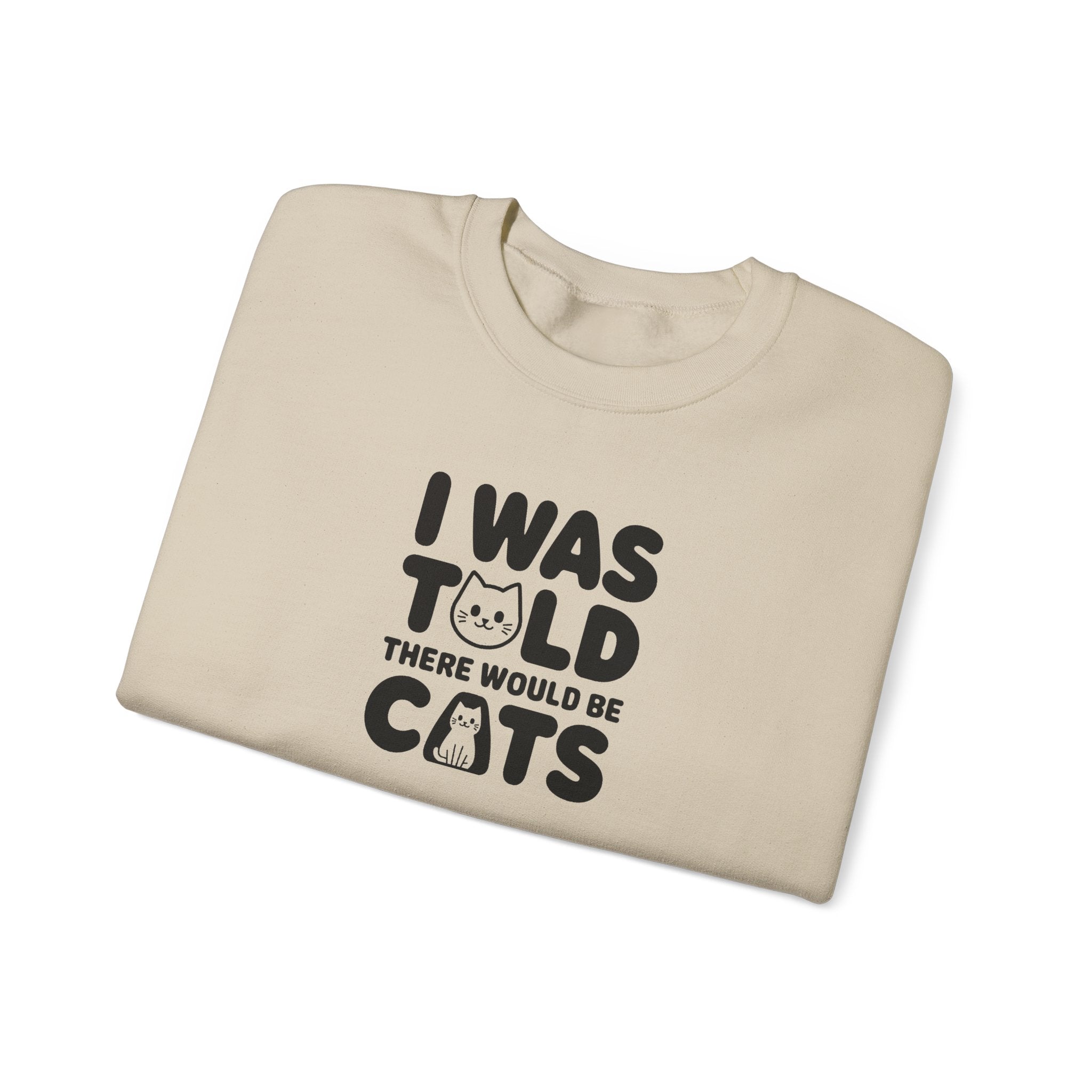 I Was Told There Would Be Cats Sweatshirt