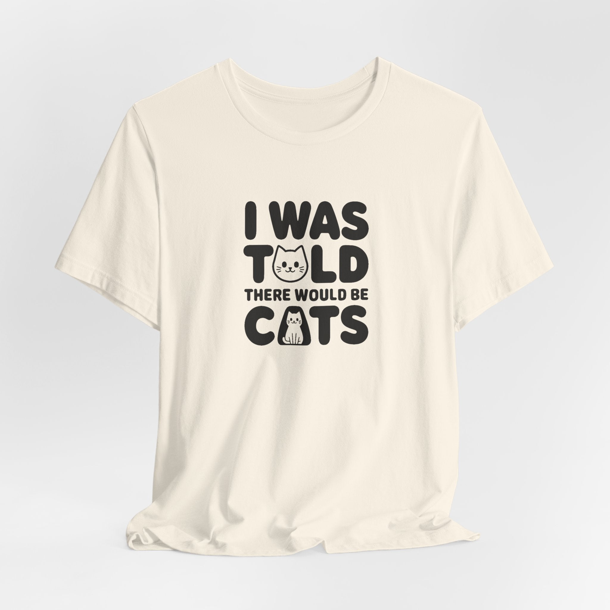 I Was Told There Would Be Cats Tee