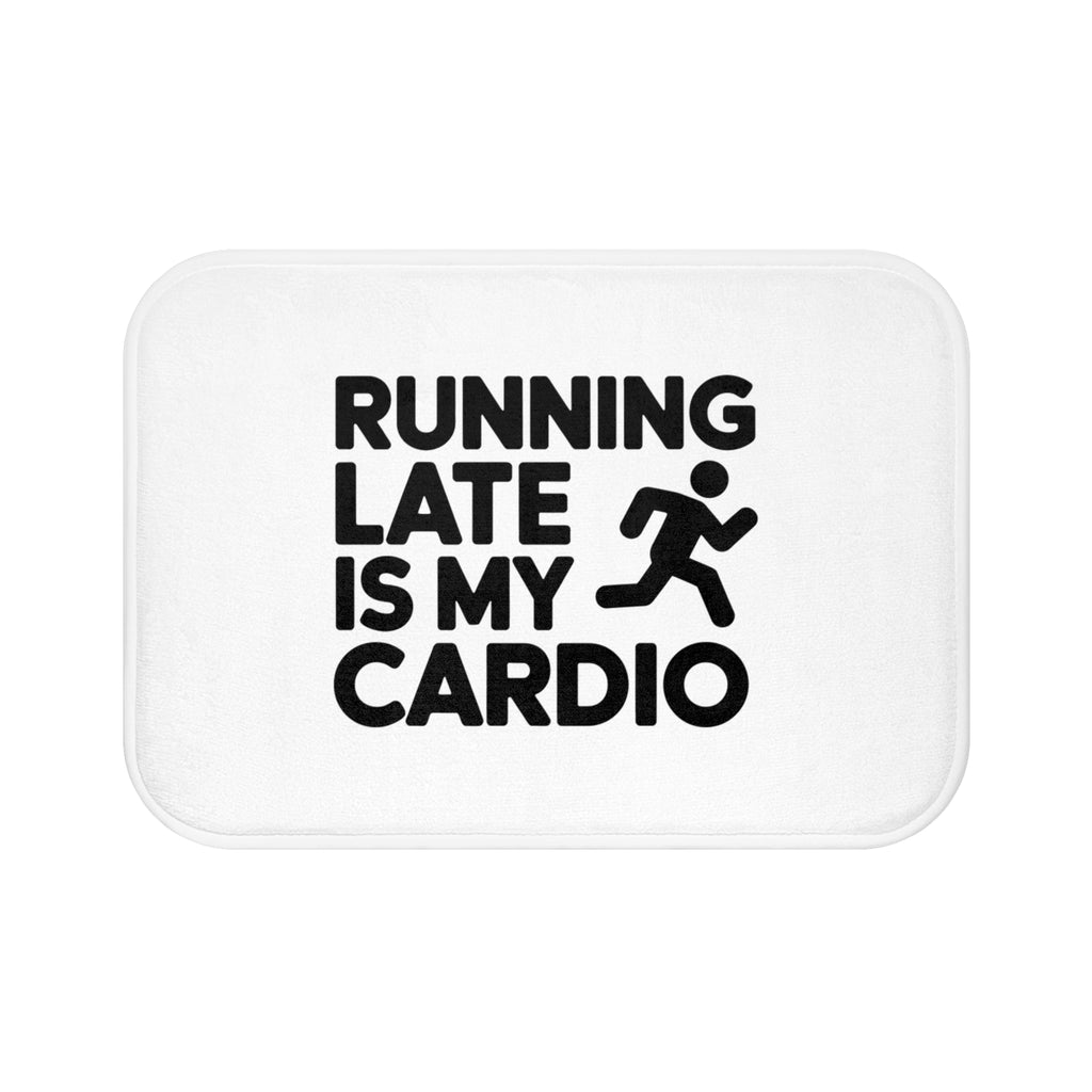 Running Late Is My Cardio Bath Mat