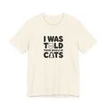 I Was Told There Would Be Cats Tee