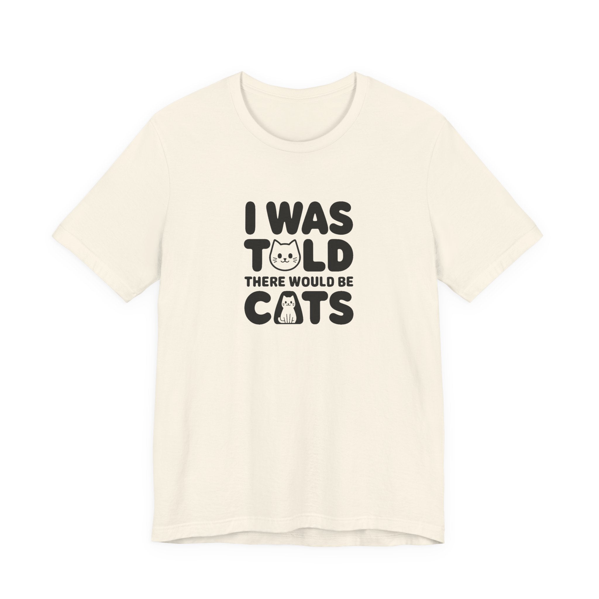 I Was Told There Would Be Cats Tee