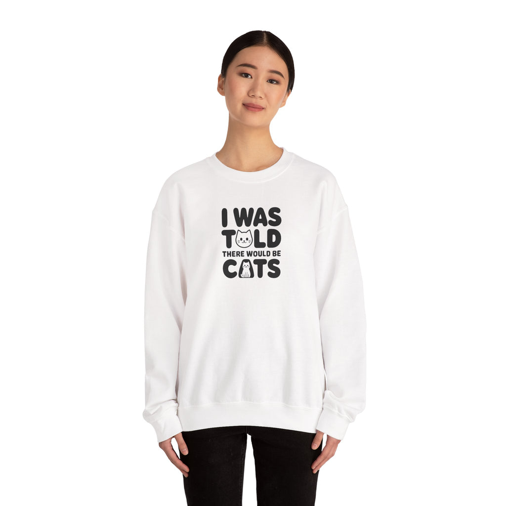 I Was Told There Would Be Cats Sweatshirt