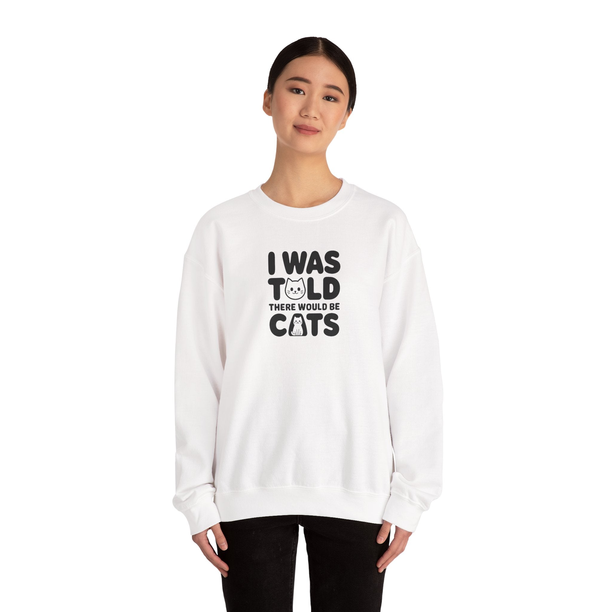 I Was Told There Would Be Cats Sweatshirt