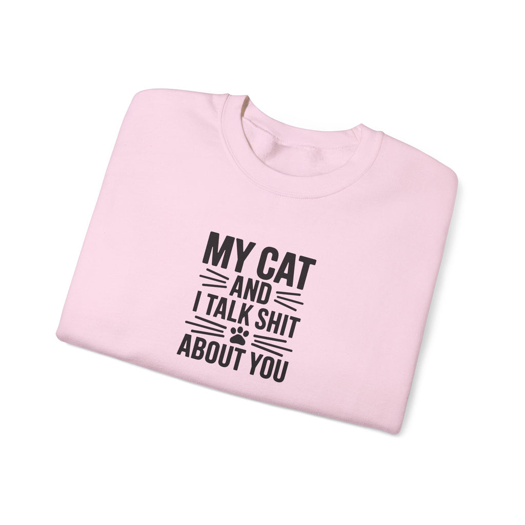 My Cat And I Talk Shit About You Sweatshirt