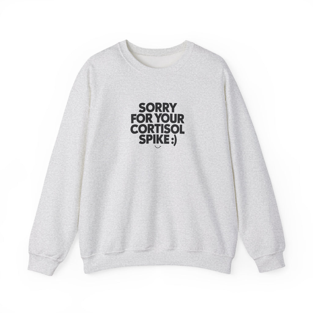 Sorry For Your Cortisol Spike Sweatshirt